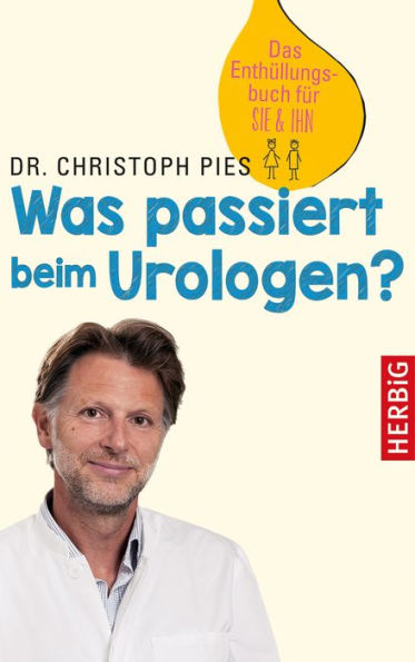 Was passiert beim Urologen?: Das Enthüllungsbuch für SIE & IHN