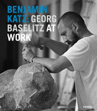 Title: Benjamin Katz: Georg Baselitz at Work, Author: Cornelia Gockel