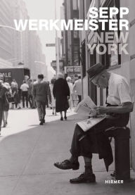 Title: New York: Sepp Werkmeister. Photographs 1965 - 1975, Author: Ulrich Pohlmann