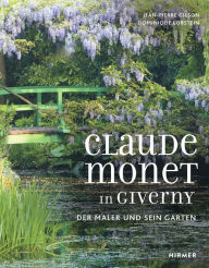 Title: Claude Monet in Giverny: Der Maler Und Sein Garten / The Painter and His Garden, Author: Jean-Pierre Gilson