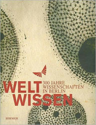 Title: WeltWissen: 300 Jahre Wissenschaften in Berlin, Author: Jochen Hennig