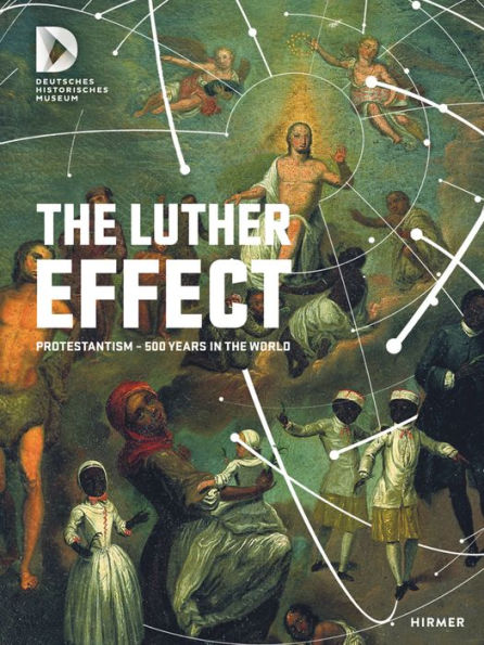 The Luther Effect: Protestantism-500 Years in the World
