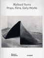 Richard Serra: Props, Films, Early Works