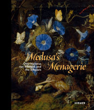 Title: Medusa's Menagerie: Otto Marseus van Schrieck and the Scholars, Author: Gero Seelig