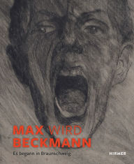 Title: Max wir Beckmann: Es begann in Braunschweig, Author: Thomas Döring