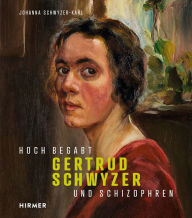 Title: Gertrud Schwyzer: Hoch begabt und schizophren, Author: Johanna Schwyzer-Karl