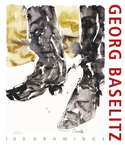 Georg Baselitz. 100 Drawings: From the Beginning until the Present