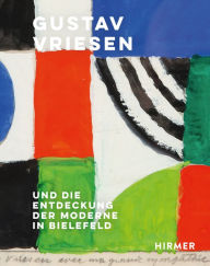 Title: Gustav Vriessen: Und die Entdeckung der Moderne in Bielefeld, Author: Christiane Heuwinkel