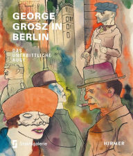 Title: George Grosz in Berlin: Das unerbittliche Auge, Author: Sabine Riewald
