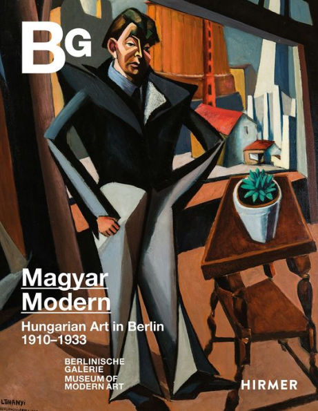 Magyar Modern: Hungarian Art in Berlin 1910-1933