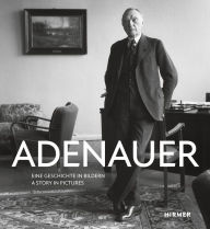 Title: Adenauer: Eine Geschichte in Bildern - A Story in Pictures, Author: Konrad-Adenauer Stiftung