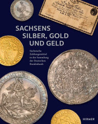 Title: Sachsens Silber, Gold und Geld, Author: Johannes Beermann