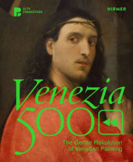 Title: Venezia 500 <<: The Gentle Revolution of Venetian Painting, Author: Andreas Schumacher