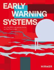 Title: Early Warning Systems: Art, the DEW Line, and an Arctic on the Front Lines, Author: Julie Decker