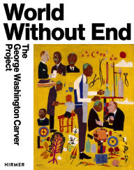 Free ebook sharing downloads World Without End: The George Washington Carver Project 9783777444598 in English by Cameron Shaw, Yael Lipschutz, Ash Arder, Bethel S. Moges, Bridget R. Cooks