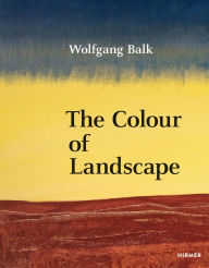 Title: Wolfgang Balk: The Colour of Landscape, Author: Martin Tschechne