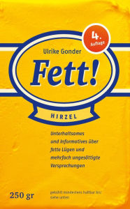 Title: Fett!: Unterhaltsames und Informatives über fette Lügen und mehrfach ungesättigte Versprechungen, Author: Ulrike Gonder