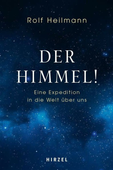 Der Himmel!: Eine Expedition in die Welt über uns