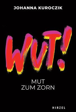 WUT!: Mut zum Zorn