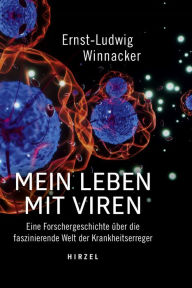 Title: Mein Leben mit Viren: Eine Forschergeschichte über die faszinierende Welt der Krankheitserreger, Author: Ernst-Ludwig Winnacker