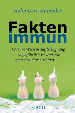 Faktenimmun: Warum Wissenschaftsleugnung so gefahrlich ist und wie man sich davor schutzt