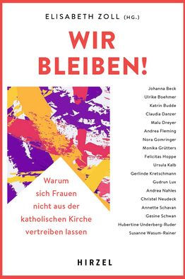 Wir bleiben!: Warum sich Frauen nicht aus der katholischen Kirche vertreiben lassen u 17 prominente Frauen erzahlen ehrlich ihre Kritik an der katholischen Kirche
