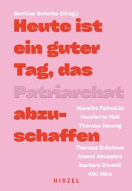 Title: Heute ist ein guter Tag, das Patriarchat abzuschaffen, Author: Amani Abuzahra