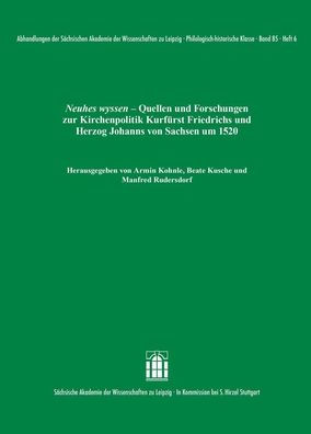 Neuhes wyssen: Quellen und Forschungen zur Kirchenpolitik Kurfurst Friedrichs und Herzog Johanns von Sachsen um 1520