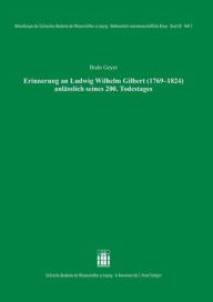 Title: Erinnerung an Ludwig Wilhelm Gilbert (1769-1824) anlasslich seines 200. Todestages, Author: Bodo Geyer
