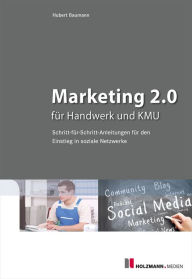 Title: Marketing 2.0 für Handwerk und KMU: Schritt-für-Schritt-Anleitungen für den Einstieg in soziale Netzwerke, Author: Hubert Baumann