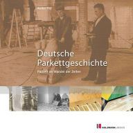 Title: Deutsche Parkettgeschichte: Parkett im Wandel der Zeiten, Author: Walter Pitt