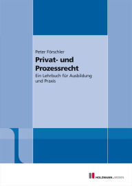 Title: Privat- und Prozessrecht: Ein Lehrbuch für Ausbildung und Praxis, Author: Peter Förschler