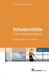 Title: Schadensfälle in der Gebäudereinigung: Schäden erkennen und vermeiden, Author: Praxisratgeber rationell reinigen