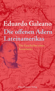 Title: Die offenen Adern Lateinamerikas: Die Geschichte eines Kontinents, Author: Eduardo Galeano