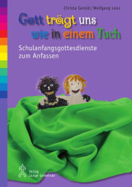 Title: Gott trägt uns wie in einem Tuch: Schulanfangsgottesdienste zum Anfassen, Author: Wolfgang Loos