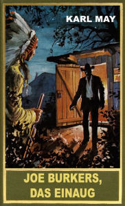 Title: Joe Burkers, Das Einaug: Wildwest-Erzählung, Author: Karl May