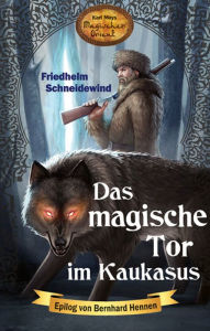 Title: Das magische Tor im Kaukasus: Karl Mays Magischer Orient, Band 8, Author: Friedhelm Schneidewind