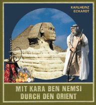 Title: Mit Kara Ben Nemsi durch den Orient: Reiseerlebnisse auf Karl Mays Spuren im Nahen Osten und in Nordafrika, Author: Karlheinz Eckardt