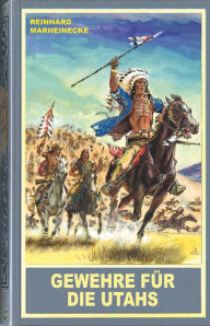 Title: Gewehre für die Utahs: Ein neuer Roman mit Winnetou, Old Shatterhand und Sam Hawkens, Author: Reinhard Marheinecke