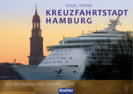Title: Kreuzfahrtstadt Hamburg: Die Metropole der Traumschiffe, Author: Eigel Wiese