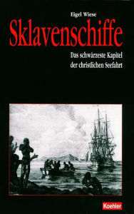 Title: Sklavenschiffe: Das schwärzeste Kapitel der christlichen Seefahrt, Author: Eigel Wiese