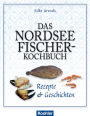 Das Nordseefischer-Kochbuch: Rezepte und Geschichten