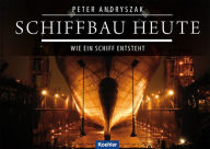 Title: Schiffbau heute: Wie ein Schiff entsteht, Author: Peter Andryszak