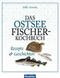 Title: Das Ostseefischer-Kochbuch: Rezepte & Geschichten, Author: Silke Arends