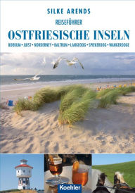 Title: Reiseführer Ostfriesische Inseln: Borkum Juist Norderney Baltrum Langeoog Spiekeroog Wangerooge, Author: Silke Arends