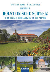 Title: Reiseführer Holsteinische Schweiz: Herrenhäuser, Hügellandschaften und 200 Seen, Author: Nicoletta Adams