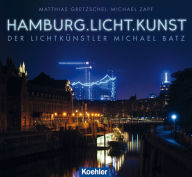 Title: Hamburg.Licht.Kunst: Der Lichtkünstler Michael Batz, Author: Matthias Gretzschel