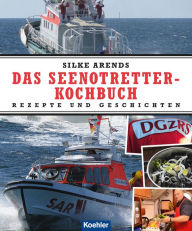 Title: Das Seenotretter-Kochbuch: Rezepte und Geschichten, Author: Silke Arends