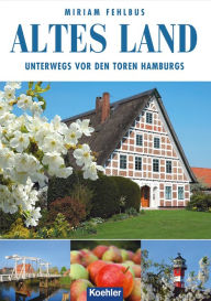 Title: Altes Land: Unterwegs vor den Toren Hamburgs, Author: Miriam Fehlbus