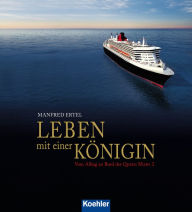 Title: Leben mit einer Königin: Vom Alltag an Bord der Queen Mary 2, Author: Manfred Ertel